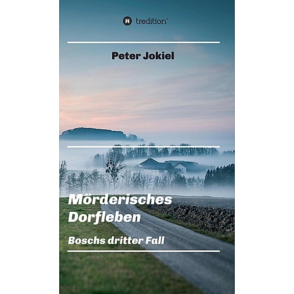 Mörderisches Dorfleben / Boschs Kriminalfälle Bd.3, Peter Jokiel