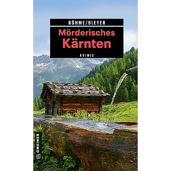 Mörderisches Kärnten / Kriminelle Freizeitführer im GMEINER-Verlag, Dorothea Böhme, Bleyer Alexandra