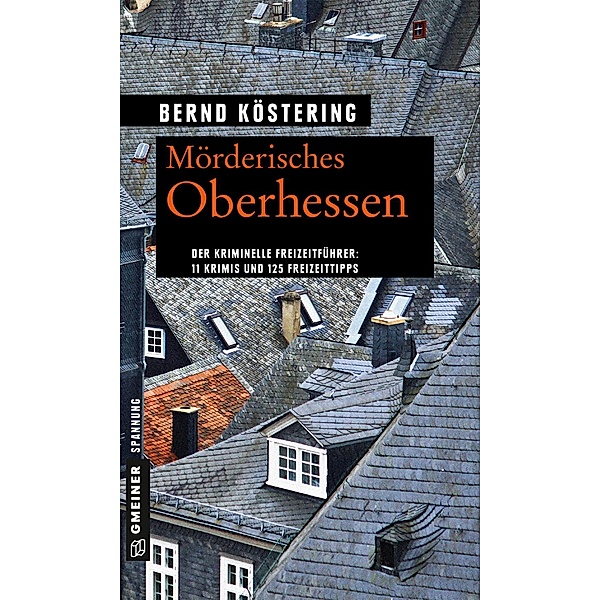 Mörderisches Oberhessen / Kriminelle Freizeitführer im GMEINER-Verlag, Bernd Köstering