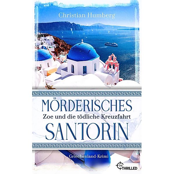 Mörderisches Santorin - Zoe und die tödliche Kreuzfahrt / Santorin Sunrise Bd.2, Christian Humberg