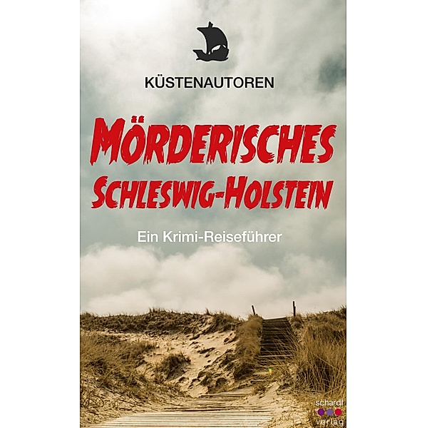 Mörderisches Schleswig-Holstein: Ein Krimi-Reiseführer, Frauke Sattler, Petra Winter, Frank Volkelt, Lars Krumbach, Kerstin Schreiber