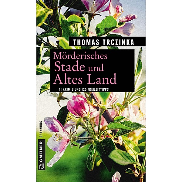 Mörderisches Stade und Altes Land / Kriminelle Freizeitführer im GMEINER-Verlag, Thomas Trczinka
