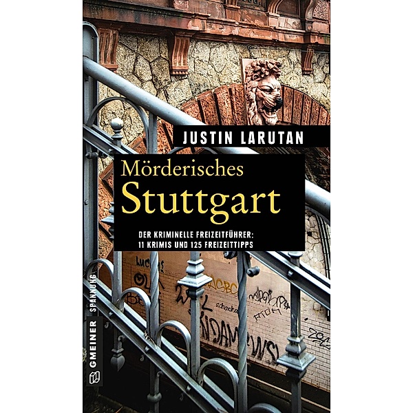 Mörderisches Stuttgart / Kriminelle Freizeitführer im GMEINER-Verlag, Justin Larutan