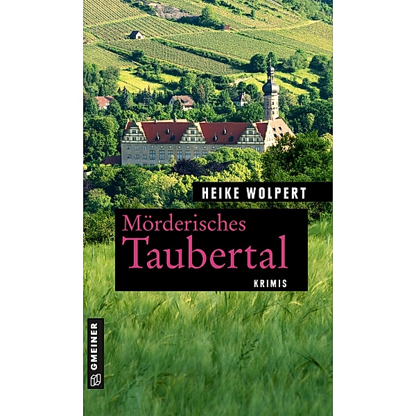 Mörderisches Taubertal / Kriminelle Freizeitführer im GMEINER-Verlag, Heike Wolpert