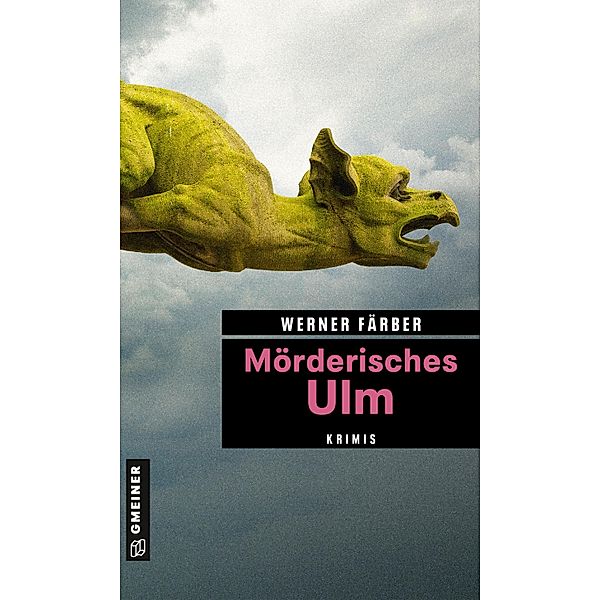 Mörderisches Ulm / Kriminelle Freizeitführer im GMEINER-Verlag, Werner Färber