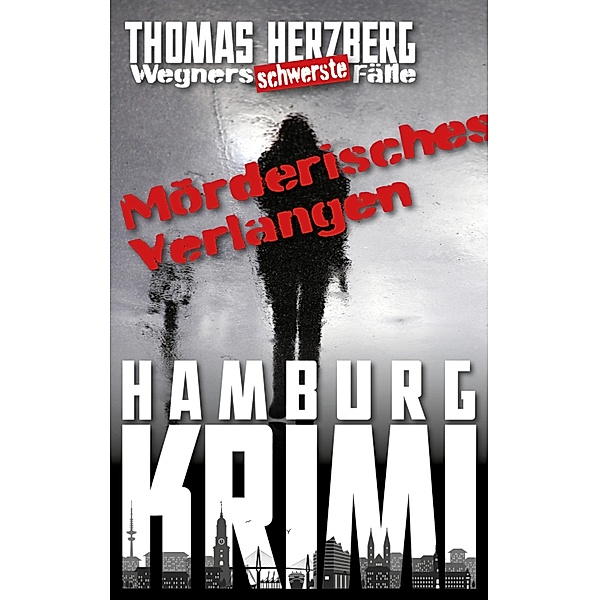 Mörderisches Verlangen / Wegners schwerste Fälle Bd.7, Thomas Herzberg