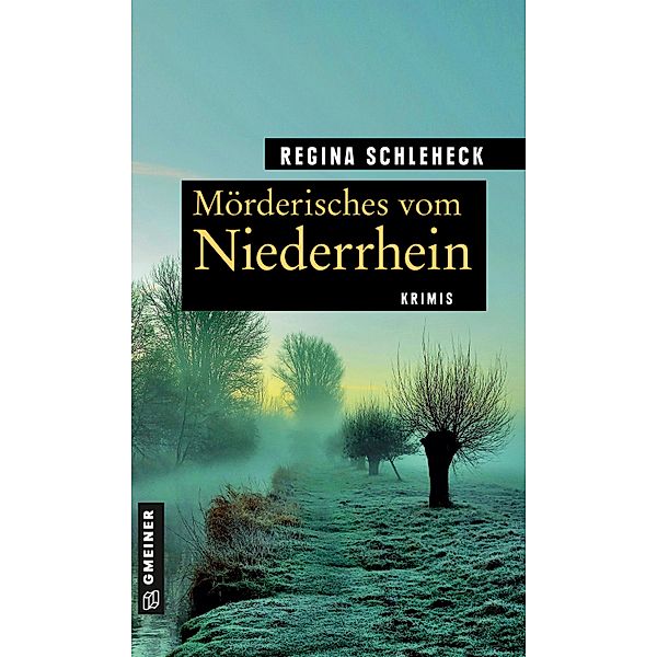 Mörderisches vom Niederrhein / Kriminelle Freizeitführer im GMEINER-Verlag, Regina Schleheck