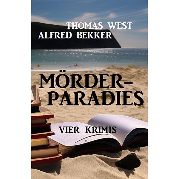 Mörderparadies: Vier Krimis, Alfred Bekker, Thomas West