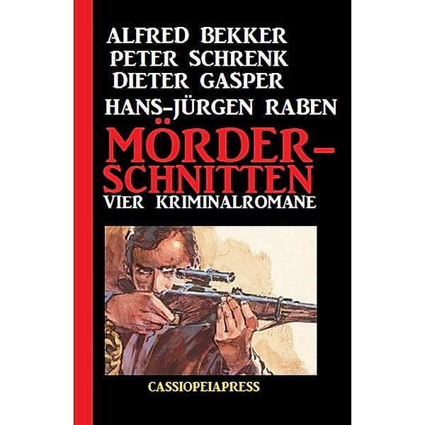 Mörderschnitten: Vier Kriminalromane, Alfred Bekker, Peter Schrenk, Hans-Jürgen Raben, Dieter Gasper
