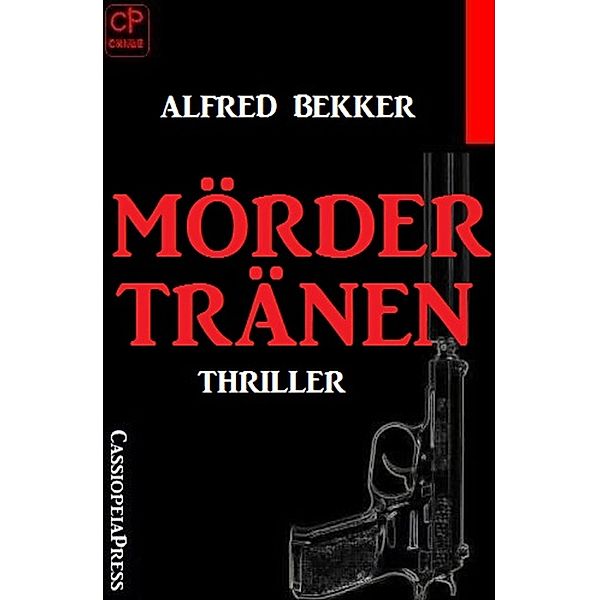 Mördertränen: Thriller, Alfred Bekker
