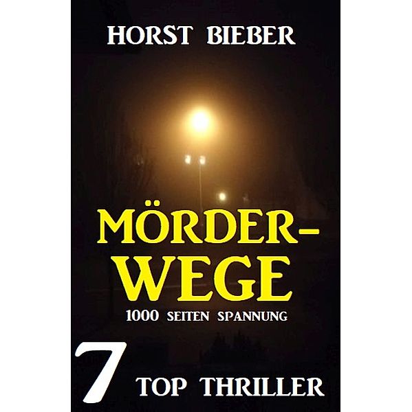 Mörderwege: 7 Top Thriller, Horst Bieber