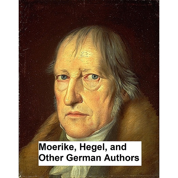 Moerike, Hegel, and Other German Authors, Georg Wilhelm Friedrich Hegel