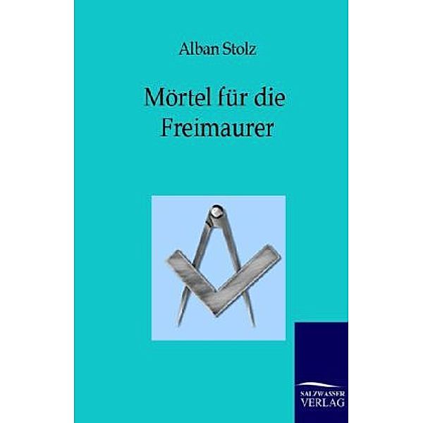 Mörtel für die Freimaurer, Alban Stolz