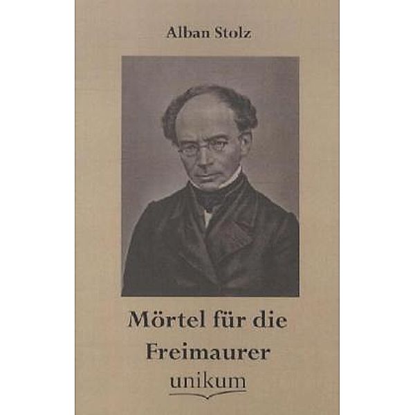 Mörtel für die Freimaurer, Alban Stolz