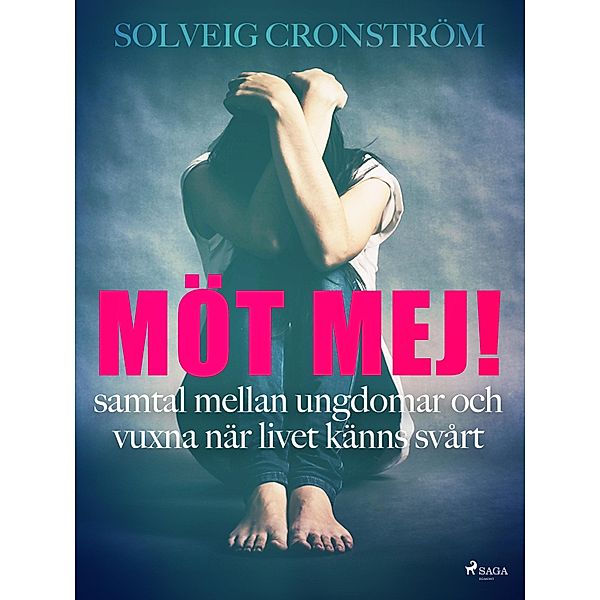 Möt mej! : samtal mellan ungdomar och vuxna när livet känns svårt, Solveig Cronström