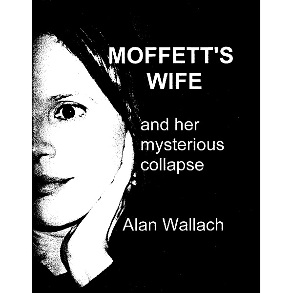 Moffett's Wife: and her mysterious collapse / Alan Wallach, Alan Wallach