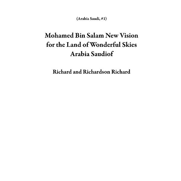 Mohamed Bin Salam New Vision for the Land of Wonderful Skies Arabia Saudiof / Arabia Saudi, Richard, Richardson Richard