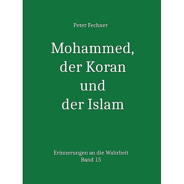 Mohammed, der Koran und der Islam, Peter Fechner