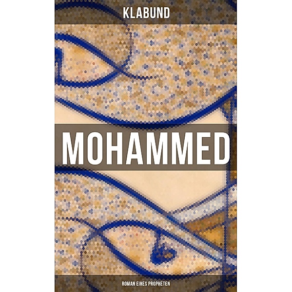 Mohammed: Roman eines Propheten, Klabund