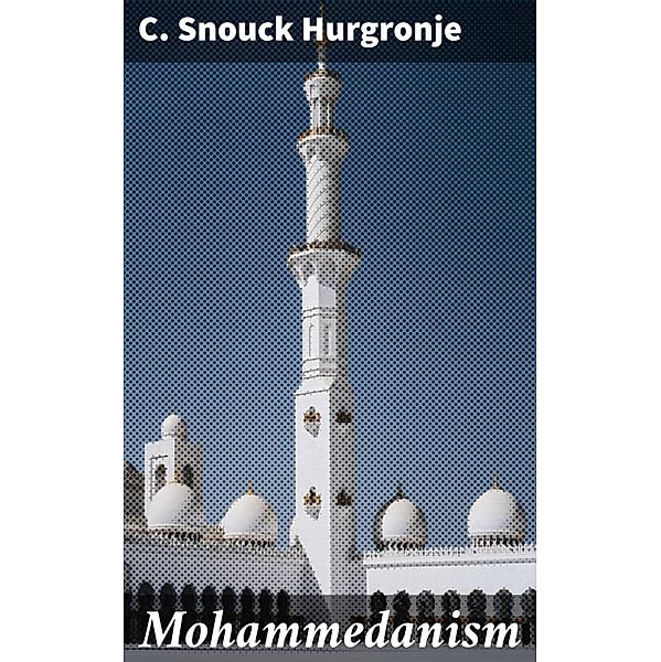 Mohammedanism, C. Snouck Hurgronje