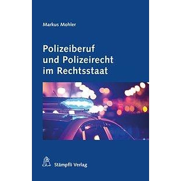 Mohler, M: Polizeiberuf und Polizeirecht im Rechtsstaat, Markus Mohler