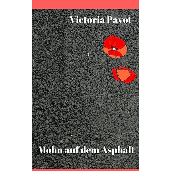 Mohn auf dem Asphalt, Victoria Pavot