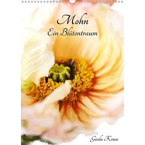 Mohn Ein Blütentraum (Wandkalender 2021 DIN A3 hoch), Gisela Kruse