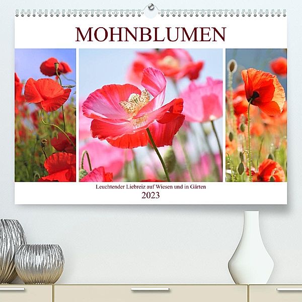 Mohnblumen. Leuchtender Liebreiz auf Wiesen und in Gärten (Premium, hochwertiger DIN A2 Wandkalender 2023, Kunstdruck in, Rose Hurley