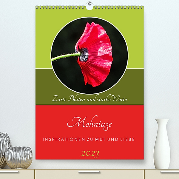 Mohntage, Inspirationen zu Mut und Liebe (Premium, hochwertiger DIN A2 Wandkalender 2023, Kunstdruck in Hochglanz), Doris Benkwitz