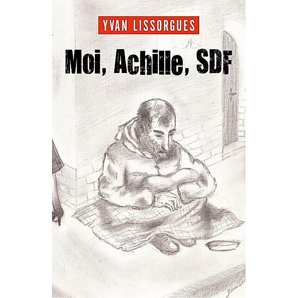 Moi, Achille, SDF / Librinova, Lissorgues Yvan Lissorgues