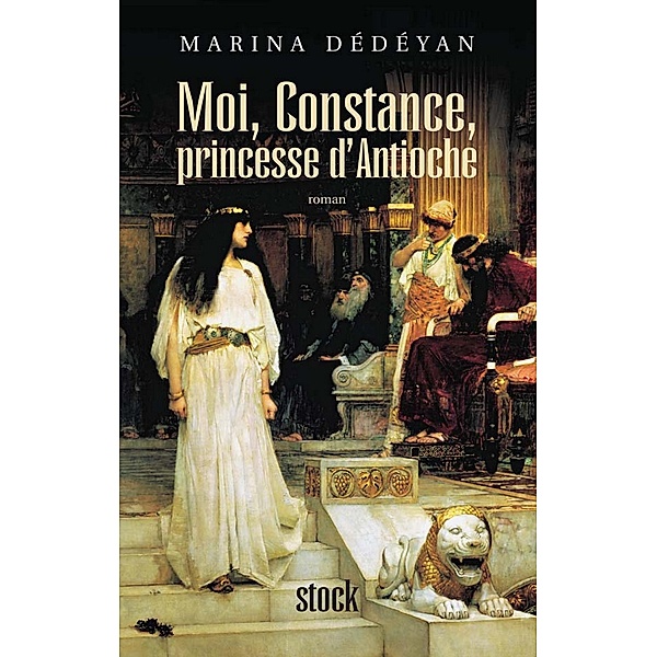 Moi, Constance, Princesse d'Antioche / Hors collection littérature française, Marina Dédéyan