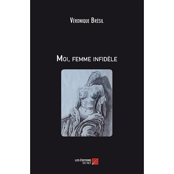 Moi, femme infidele / Les Editions du Net, Bresil Veronique Bresil