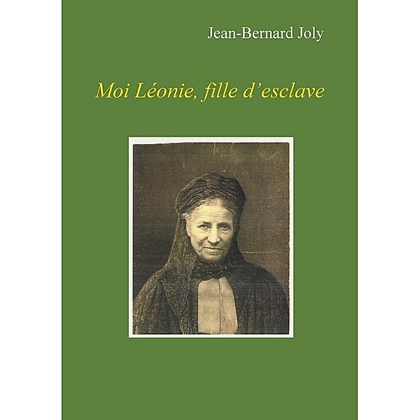 Moi Léonie fille d'esclave, Jean Bernard Joly