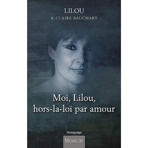Moi, Lilou, hors-la-loi par amour, Bauchart Claire Bauchart