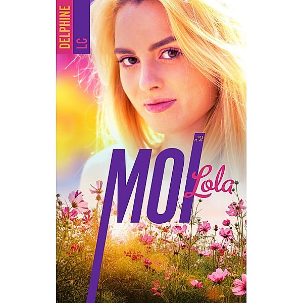 Moi, Lola - tome 2, Delphine Lc