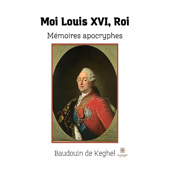 Moi Louis XVI, Roi, Baudouin de Keghel