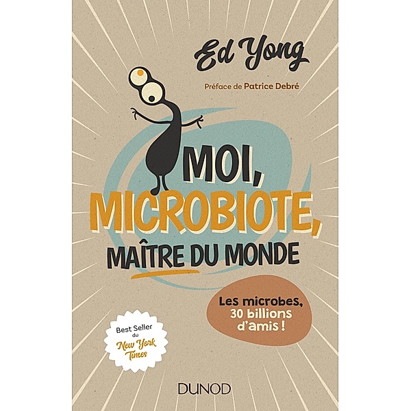 Moi, microbiote, maître du monde / Hors Collection, Ed Yong