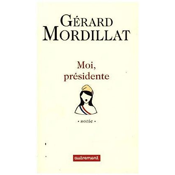 Moi, présidente, Gérard Mordillat