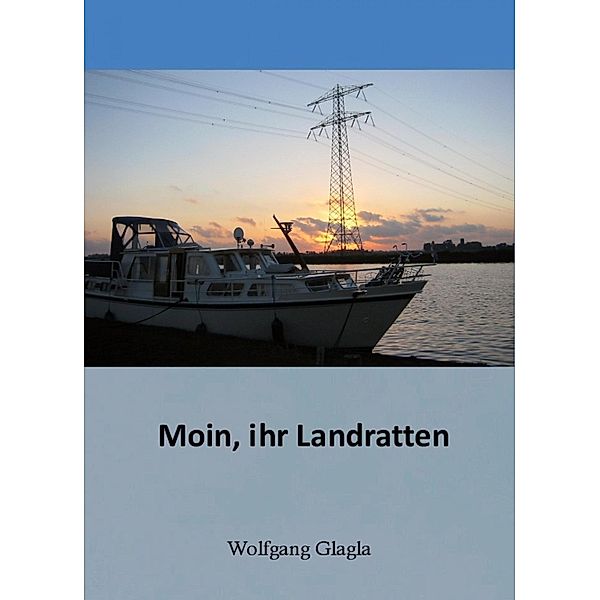 Moin ihr Landratten, Wolfgang Glagla