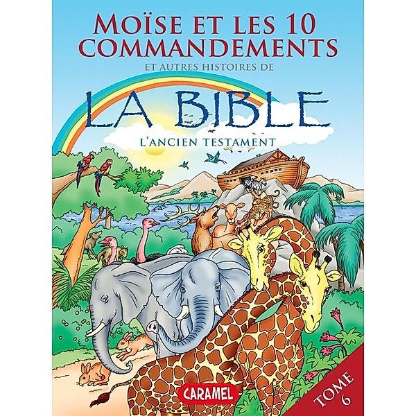 Moïse, les 10 commandements et autres histoires de la Bible / Bible pour enfants Bd.6, Joël Muller