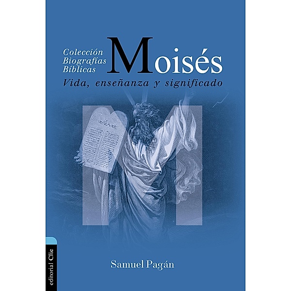 Moisés: Vida, Enseñanza Y Significado, Samuel Pagán