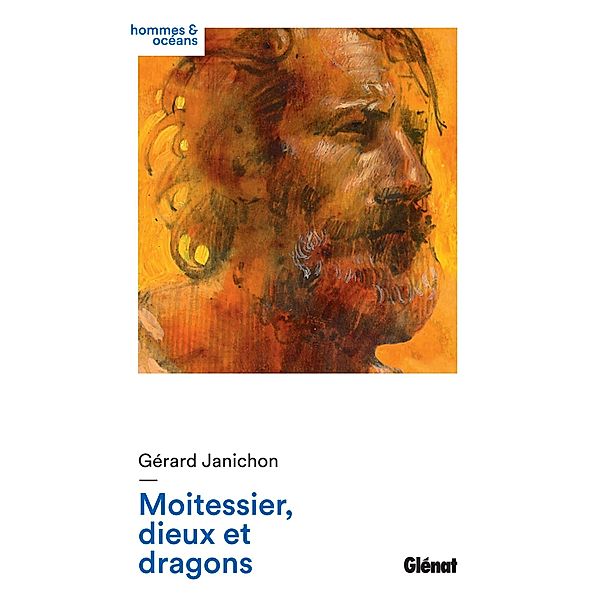 Moitessier, dieux et dragons / Hommes et océans, Gérard Janichon