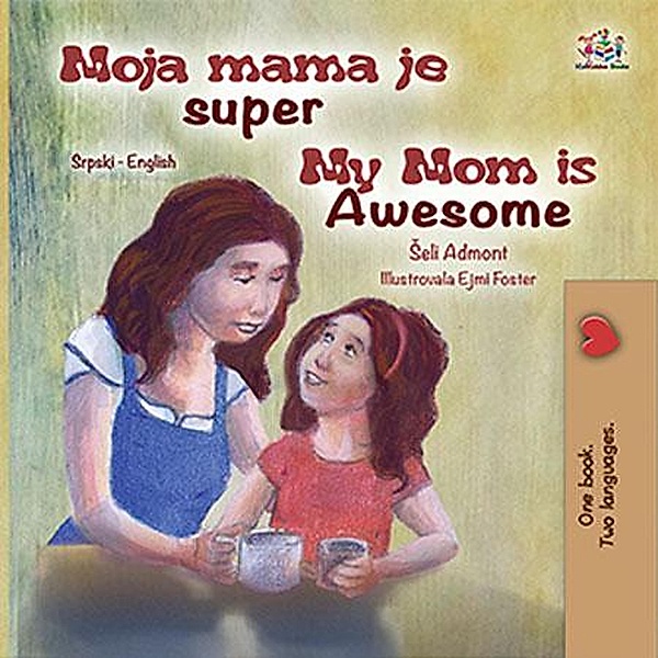 Moja mama je super My Mom is Awesome (Serbian English Bilingual Collection) / Serbian English Bilingual Collection, Shelley Admont, Kidkiddos Books