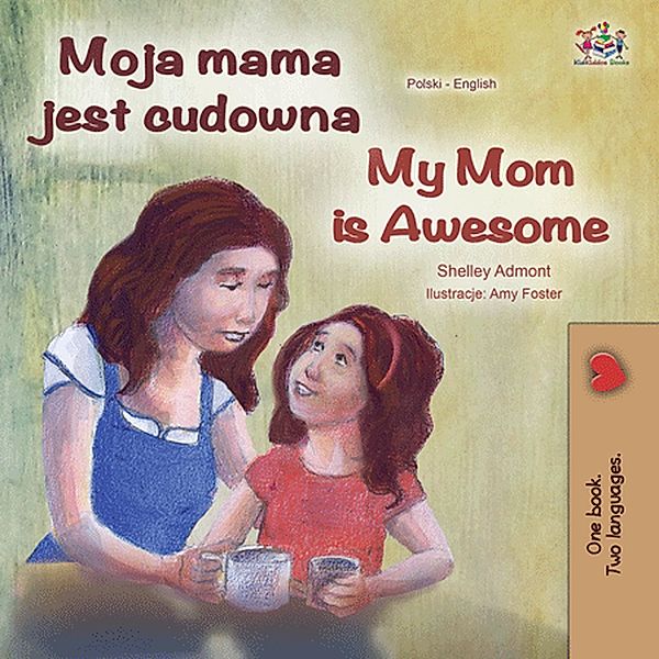 Moja mama jest cudowna My Mom is Awesome (Polish English Bilingual Collection) / Polish English Bilingual Collection, Shelley Admont, Kidkiddos Books