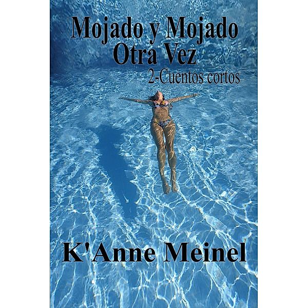 Mojado y Mojado Otra Vez, K'Anne Meinel