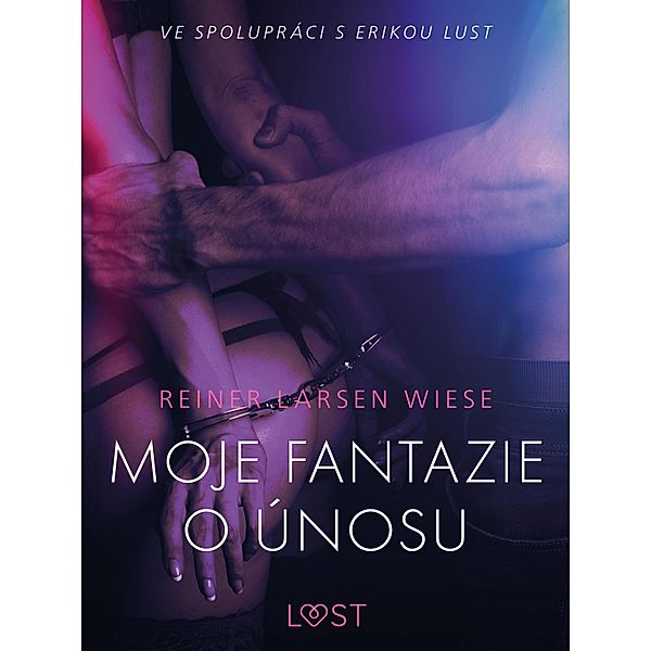 Moje fantazie o únosu - Erotická povídka / LUST, Reiner Larsen Wiese