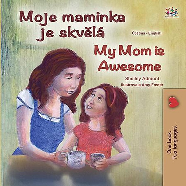 Moje maminka je skvelá My Mom is Awesome (Czech English Bilingual Collection) / Czech English Bilingual Collection, Shelley Admont, Kidkiddos Books