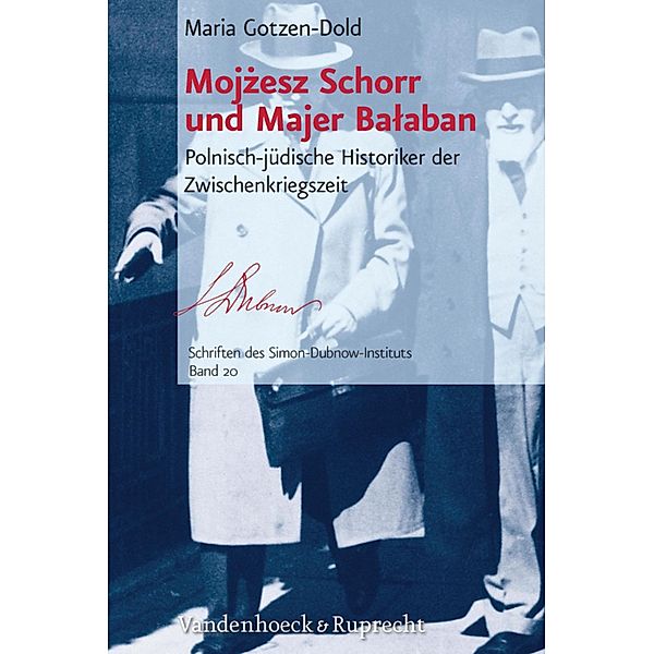 Mojzesz Schorr und Majer Balaban / Schriften des Simon-Dubnow-Instituts, Maria Gotzen-Dold