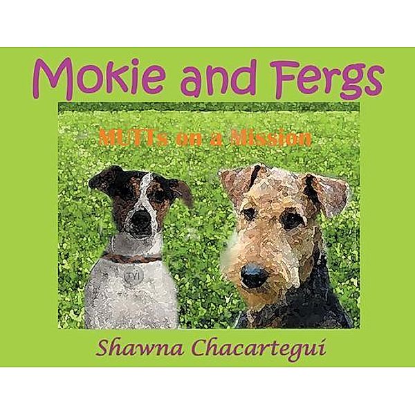 Mokie and Fergs, Shawna Chacartegui