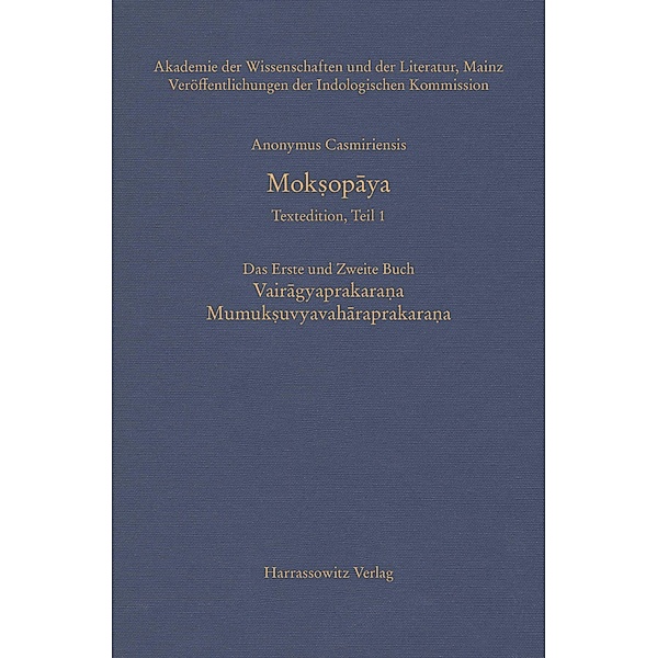 Mok¿opaya - Textedition, Teil 1. Das erste und zweite Buch: Vairagyaprakarana Mumuksuvyavaharaprakarana, Casmiriensis Anonymus